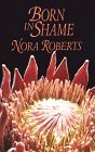 Roberts, Nora: Born in Shame Roberts, Nora: Born in Shame