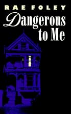 Dangerous to Me by Rae Foley