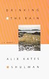 Shulman, Alix Kates: Drinking the Rain Shulman, Alix Kates: Drinking the Rain