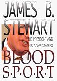 Stewart, James B.: Blood Sport: The President and His Adversaries Stewart, James B.: Blood Sport: The President and His Adversaries
