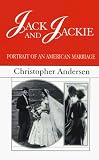 Andersen, Christopher: Jack and Jackie: Portrait of an American Marriage Andersen, Christopher: Jack and Jackie: Portrait of an American Marriage