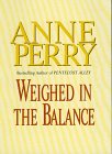 Perry, Anne: Weighed in the Balance Perry, Anne: Weighed in the Balance