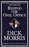 Morris, Richard S.: Behind the Oval Office: Winning the Presidency in the Nineties Morris, Richard S.: Behind the Oval Office: Winning the Presidency in the Nineties