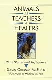 McElroy, Susan Chernak: Animals As Teachers and Healers: True Stories and Reflections McElroy, Susan Chernak: Animals As Teachers and Healers: True Stories and Reflections