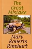 Rinehart, Mary Roberts: The Great Mistake Rinehart, Mary Roberts: The Great Mistake