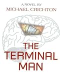 Crichton, Michael: The Terminal Man Crichton, Michael: The Terminal Man
