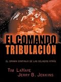 Lahaye, Tim F.: El Comando Tribulacion: El Drama Continuo De Los Dejados Atras Lahaye, Tim F.: El Comando Tribulacion: El Drama Continuo De Los Dejados Atras