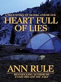 Rule, Ann: Heart Full Of Lies: A True Story Of Desire And Death Rule, Ann: Heart Full Of Lies: A True Story Of Desire And Death