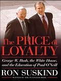 Suskind, Ron: The Price of Loyalty: George W. Bush, the White House, and the Education of Paul O'Neil