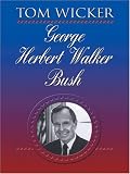Wicker, Tom: George Herbert Walker Bush
