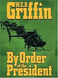 By Order Of The President (0786271833) by Griffin, W. E. B. Griffin, W. E. B.: By Order Of The President