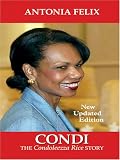 Felix, Antonia: Condi: The Condoleezza Rice Story