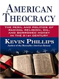 Phillips, Kevin P.: American Theocracy: The Peril And Politics of Radical Religion, Oil And Borrowed Money in the 21st Century