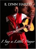Harris, E. Lynn: I Say a Little Prayer