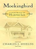 Shields, Charles J.: Mockingbird: A Portrait of Harper Lee Shields, Charles J.: Mockingbird: A Portrait of Harper Lee