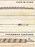 McPhee, John: Uncommon Carriers McPhee, John: Uncommon Carriers