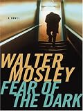 Mosley, Walter: Fear of the Dark Mosley, Walter: Fear of the Dark