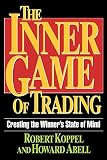Koppel, Robert: The Inner Game of Trading: Creating the Winner's State of Mind
