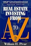 Real Estate Investing from A to Z: The Most Comprehensive, Practical, and Readable Guide to Investing Profitably in Real Estate (0786312149) by Pivar, William H. Pivar, William H.: Real Estate Investing from A to Z: The Most Comprehensive, Practical, and Readable Guide to Investing Profitably in Real Estate