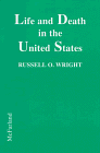 Wright, Russell O.: Life and Death in the United States: Statistics on Life Expectancies, Diseases and Death Rates for the Twentieth Century Wright, Russell O.: Life and Death in the United States: Statistics on Life Expectancies, Diseases and Death Rates for the Twentieth Century