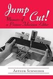 Schneider, Arthur: Jump Cut!: Memoirs of a Pioneer Television Editor Schneider, Arthur: Jump Cut!: Memoirs of a Pioneer Television Editor