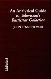 Muir, John K.: An Analytical Guide to Television's Battlestar Galactica Muir, John K.: An Analytical Guide to Television's Battlestar Galactica