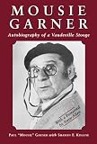 Garner, Paul: Mousie Garner: Autobiography of a Vaudeville Stooge Garner, Paul: Mousie Garner: Autobiography of a Vaudeville Stooge