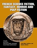 Lofficier, Jean Marc: French Science Fiction, Fantasy, Horror and Pulp Fiction: A Guide to Cinema, Television, Radio, Animation, Comic Books and Literature from the Middle Ages to the Present Lofficier, Jean Marc: French Science Fiction, Fantasy, Horror and Pulp Fiction: A Guide to Cinema, Television, Radio, Animation, Comic Books and Literature from the Middle Ages to the Present