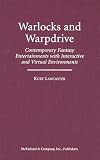 Lancaster, Kurt: Warlocks and Warpdrive: Contemporary Fantasy Entertainments with Interactive and Virtual Environments Lancaster, Kurt: Warlocks and Warpdrive: Contemporary Fantasy Entertainments with Interactive and Virtual Environments