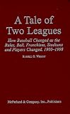 Wright, Russell O.: A Tale of Two Leagues: How Baseball Changed As the Rules, Balls, Franchises, Stadiums and Players Changed, 1900-1998 Wright, Russell O.: A Tale of Two Leagues: How Baseball Changed As the Rules, Balls, Franchises, Stadiums and Players Changed, 1900-1998