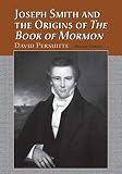 Persuitte, David: Joseph Smith and the Origins of the Book of Mormon