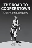 Vail, James F.: The Road to Cooperstown: A Critical History of Baseball's Hall of Fame Selection Process Vail, James F.: The Road to Cooperstown: A Critical History of Baseball's Hall of Fame Selection Process