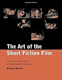 Raskin, Richard: The Art of the Short Fiction Film: A Shot by Shot Study of Nine Modern Classics Raskin, Richard: The Art of the Short Fiction Film: A Shot by Shot Study of Nine Modern Classics