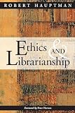 Hauptman, Robert: Ethics and Librarianship