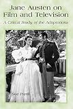 Parrill, Sue: Jane Austen on Film and Television: A Critical Study of the Adaptations Parrill, Sue: Jane Austen on Film and Television: A Critical Study of the Adaptations