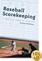 Baseball Scorekeeping: A Practical Guide to the Rules
