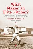 Wilbert, Warren N.: What Makes an Elite Pitcher?: Young, Mathewson, Johnson, Alexander, Grove, Spahn, Seaver, Clemens, and Maddux Wilbert, Warren N.: What Makes an Elite Pitcher?: Young, Mathewson, Johnson, Alexander, Grove, Spahn, Seaver, Clemens, and Maddux