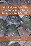 Greene, Harlan: Slave Badges and the Slave-Hire System in Charleston, South Carolina, 1783-1865