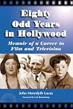 Lucas, John Meredyth: Eighty Odd Years in Hollywood: Memoir of a Career in Film and Television Lucas, John Meredyth: Eighty Odd Years in Hollywood: Memoir of a Career in Film and Television