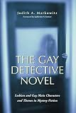 Markowitz, Judith A.: The Gay Detective Novel: Lesbian And Gay Main Characters and Themes In Mystery Fiction