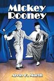 Marill, Alvin H.: Mickey Rooney: His Films, Television Appearances, Radio Work, Stage Shows, And Recordings