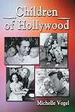 Children Of Hollywood: Accounts Of Growing Up As The Sons And Daughters Of Stars (0786420464) by Vogel, Michelle Vogel, Michelle: Children Of Hollywood: Accounts Of Growing Up As The Sons And Daughters Of Stars