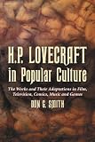 Smith, Don G.: H.p. Lovecraft in Popular Culture: The Works And Their Adaptations in Film, Television, Comics, Music And Games Smith, Don G.: H.p. Lovecraft in Popular Culture: The Works And Their Adaptations in Film, Television, Comics, Music And Games
