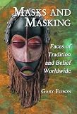 Edson, Gary: Masks And Masking: Faces Of Tradition And Belief Worldwide Edson, Gary: Masks And Masking: Faces Of Tradition And Belief Worldwide