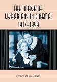 TEVIS, RAY: The Image Of Librarians In Cinema, 1917-1999 TEVIS, RAY: The Image Of Librarians In Cinema, 1917-1999
