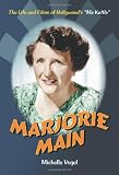 Marjorie Main: The Life And Films of Hollywood's "Ma Kettle" (0786423226) by Vogel, Michelle Vogel, Michelle: Marjorie Main: The Life And Films of Hollywood's "Ma Kettle"