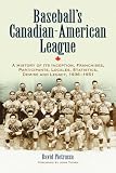 Pietrusza, David: Baseball's Canadian-american League: A History of Its Inception, Franchises, Participants, Locales, Statistics, Demise And Legacy, 1936v1951