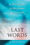 Ruffin, Bernard: Last Words: A Dictionary of Deathbed Quotations Ruffin, Bernard: Last Words: A Dictionary of Deathbed Quotations