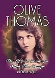 Olive Thomas: The Life and Death of a Silent Film Beauty (0786429089) by Vogel, Michelle Vogel, Michelle: Olive Thomas: The Life and Death of a Silent Film Beauty