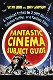 Johnson, John: Fantastic Cinema Subject Guide: A Topical Index to 2,500 Horror, Science Fiction, and Fantasy Films